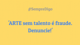 'ARTE sem talento é fraude. Denuncie!'