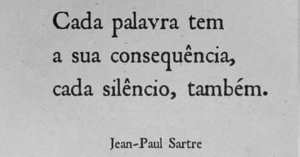 'Cada palavra tem a sua consequência, cada silêncio, também."