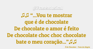 Vou te mostrar que é de chocolate...